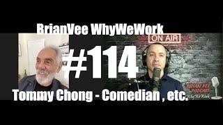 #114 Tommy Chong - Comedian - BrianVee WhyWeWork