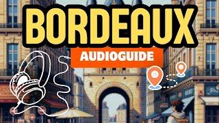 Votre guide dans la poche : Explorez BORDEAUX (visite guidée #1)