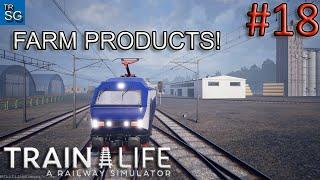 Train Life: A Railway Simulator - Hauling Farm Products! #18