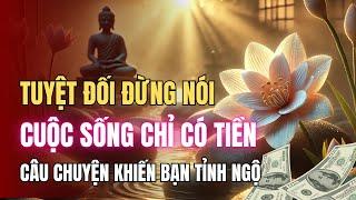 Tuyệt Đối Đừng Nói Cuộc Sống Chỉ Có Tiền – Câu Chuyện Khiến Bạn Tỉnh Ngộ | Tư Duy Cuộc Sống