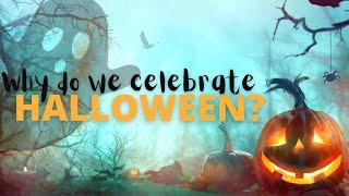 Why do we celebrate Halloween?