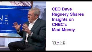 CEO Dave Regnery Shares Insights on CNBC's Mad Money - Trane Technologies