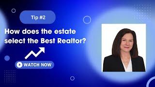 How does the Estate select the Best Realtor? Tip #2