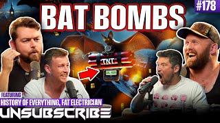 Fire Bats, WW2 & The Fat Electrician Vs History Of Everything | Unsubscribe Podcast Ep 178