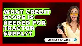 What Credit Score Is Needed For Tractor Supply? - CreditGuide360.com