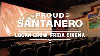 Proud Santanero: Logan Crow, The Frida Cinema