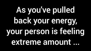 As you've withdrawn your energy, your person is feeling an intense surge of attraction toward...