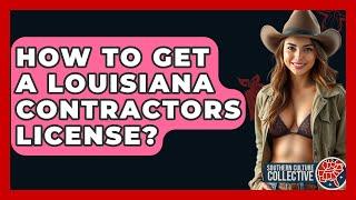 How To Get A Louisiana Contractors License? - Southern Culture Collective