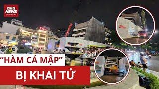 Chính thức phá dỡ “Hàm cá mập”: Dấu chấm hết cho biểu tượng gây tranh cãi giữa lòng Hà Nội!