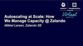 Autoscaling at Scale: How We Manage Capacity @ Zalando - Mikkel Larsen, Zalando SE