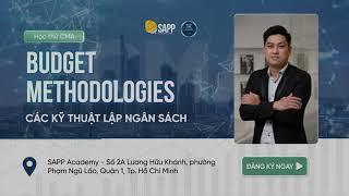 Học thử CMA: Topic "Budget Methodologies - Các kỹ thuật lập ngân sách: - CMA - SAPP Academy