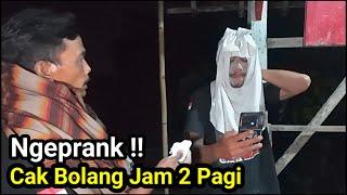 Ngeprank‼️Cak Bolang Jam 2 Pagi