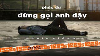 PHÚC DU - Đừng Gọi Anh Dậy (Official M/V)