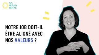 SomanyQuestions #12 : Faut-il trouver un job aligné avec ses valeurs ?