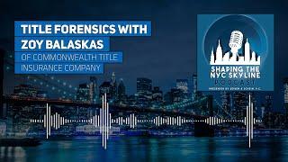 Title Forensics with Zoy Balaskas of Commonwealth Title Insurance Company