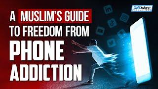 A Muslim's Guide To Freedom From Phone Addiction