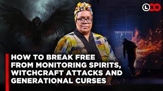 How To Break Free From Monitoring Spirits, Witchcraft Attacks & Generational Curses | LNN
