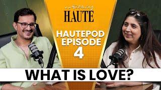 What Is Love? | HautePod | Episode 4