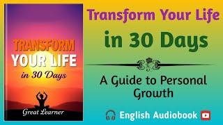 Transform Your Life in 30 Days: A Guide to Personal Growth | Audiobook English