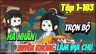 ( FULL TẬP ) Hà Nhân Xuyên Không Thành Địa Chủ Tập 1 - 103 | ThS Review