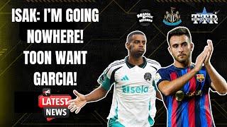 Isak: I'm Going Nowhere! | Toon Want Garcia? | NUFC News