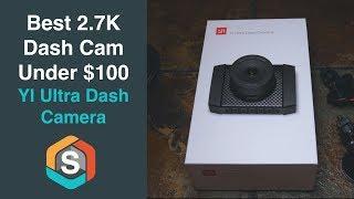 Best 2.7K Dash Cam Under $100!!!  YI Ultra Dash Camera