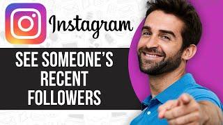How to See Someone’s Recent Followers on Instagram 2024