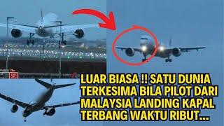 LUAR BIASA !! SATU DUNIA TERKESIMA BILA PILOT DARI MALAYSIA LANDING KAPAL TERBANG WAKTU RIBUT...