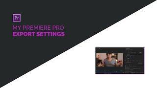 My PREMIERE PRO EXPORT SETTINGS for YOUTUBE
