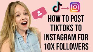 How To Post Tiktoks To Instagram For 10X Followers