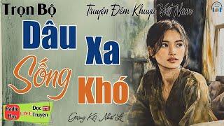 Truyện hay nghe quên cả ngủ: " Dâu Xa Sống Khó " | Nghe kể truyện đêm khuya Việt Nam ngủ cực ngon
