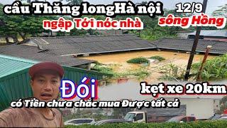 Cầu Thăng Long sông Hồng Hà Nội lũ Lụt kẹt xe Gần 20km-Thiếu Thốn Thức ăn người giàu cũng khổ