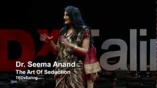 The art of seduction | Seema Anand | TEDxEaling