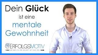 Dein Glück ist eine mentale Gewohnheit: 8 Dinge, um dir diese Gewohnheit anzueignen