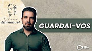 Guardai-vos | Reflexões com Emmanuel - Saulo César