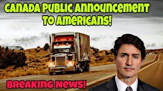 Breaking News! Canada Public Announcement To Americans! All Foreign Truck Drivers Will Be Affected!