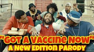 "GOT A VACCINE NOW" A NEW EDITION PARODY