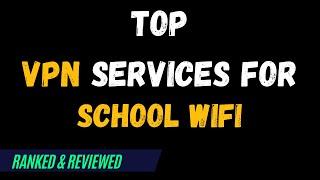 Best VPNs for School Wifi - Top Budget Picks for 2024