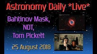 Astronomy Daily *Live* 180825 | Bahtinov Mask, NDT, Tom Pickett