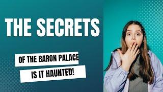 Have You Heard Of The Baron Palace Is It Haunted?