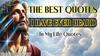 The best quotes I have ever heard in my life Quotes