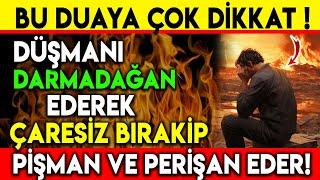 BU DUAYA ÇOK DİKKAT ET DÜŞMANI DARMADAĞAN EDEREK ÇARESİZ BIRAKIP PİŞMAN VE PERİŞAN EDER