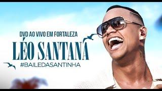 LÉO SANTANA | DVD COMPLETO #BaileDaSantinha (AO VIVO EM FORTALEZA/CE)