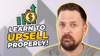 Learn to Upsell PROPERLY - Freelancer Business Tips