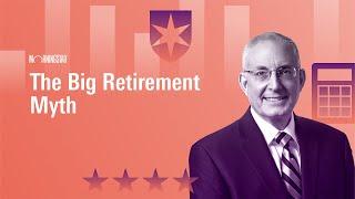 The Big Retirement Myth