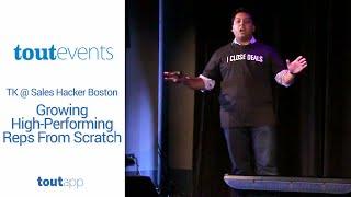 TK @ Sales Hacker Boston - How to Grow High Performance Reps From Scratch