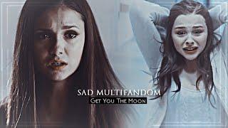 ▻Sad Multifandom - Get You The Moon