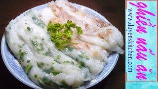 Cách Làm BÁNH ƯỚT/ BÁNH CUỐN Mỏng Mềm Dai Công Thức Bột Tự Pha By Duyen's Kitchen | Ghiền nấu ăn