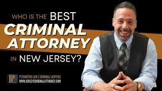 Who is the BEST New Jersey Criminal Defense Attorney for You?