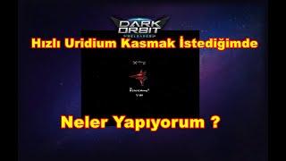 Darkorbit Hızlı Uridium Kasmak İstediğimde Neler yapıyorum ?